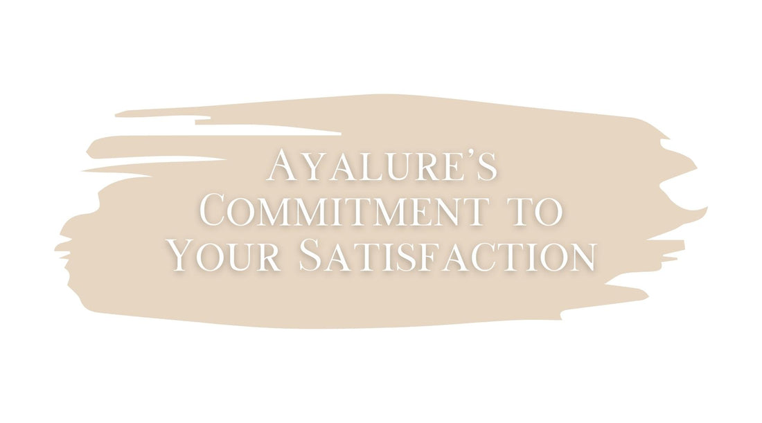 Ayalure's Commitment to Your Satisfaction: Our Return and Exchange Policy